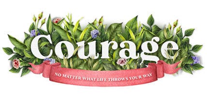 Life's Essential Ingredients - Courage No Matter What Life Throws Your Way